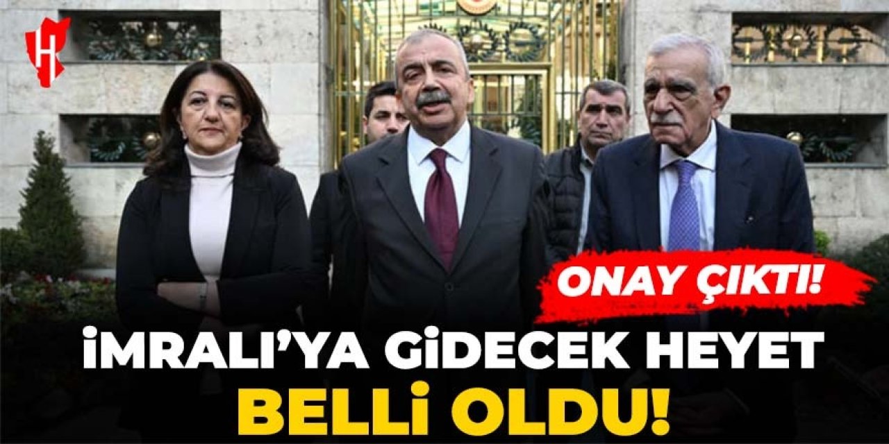 Onay çıktı! İmralı'ya gidecek heyet belli oldu