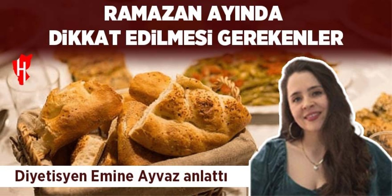 Diyetisyen Emine Ayvaz anlattı: Ramazan ayında dikkat edilmesi gerekenler