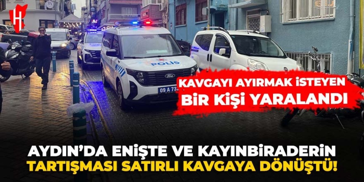 Aydın'da satırlı kavga! Kavgayı ayırmak isteyen 1 kişi yaralandı