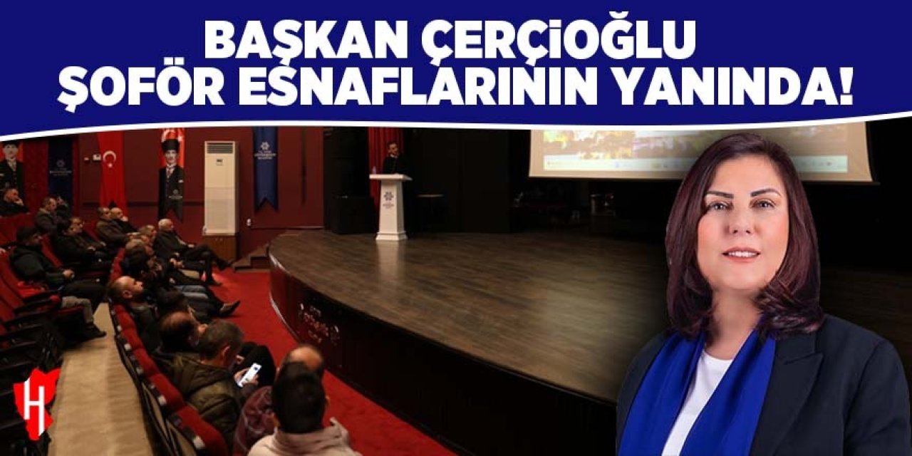 Başkan Çerçioğlu şoför esnaflarının yanında