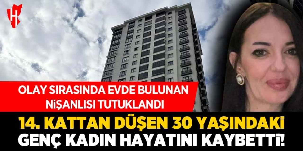 Şüpheli ölüm! Genç katın 14. kattan düşerek hayatını kaybetti: Nişanlısı tutuklandı