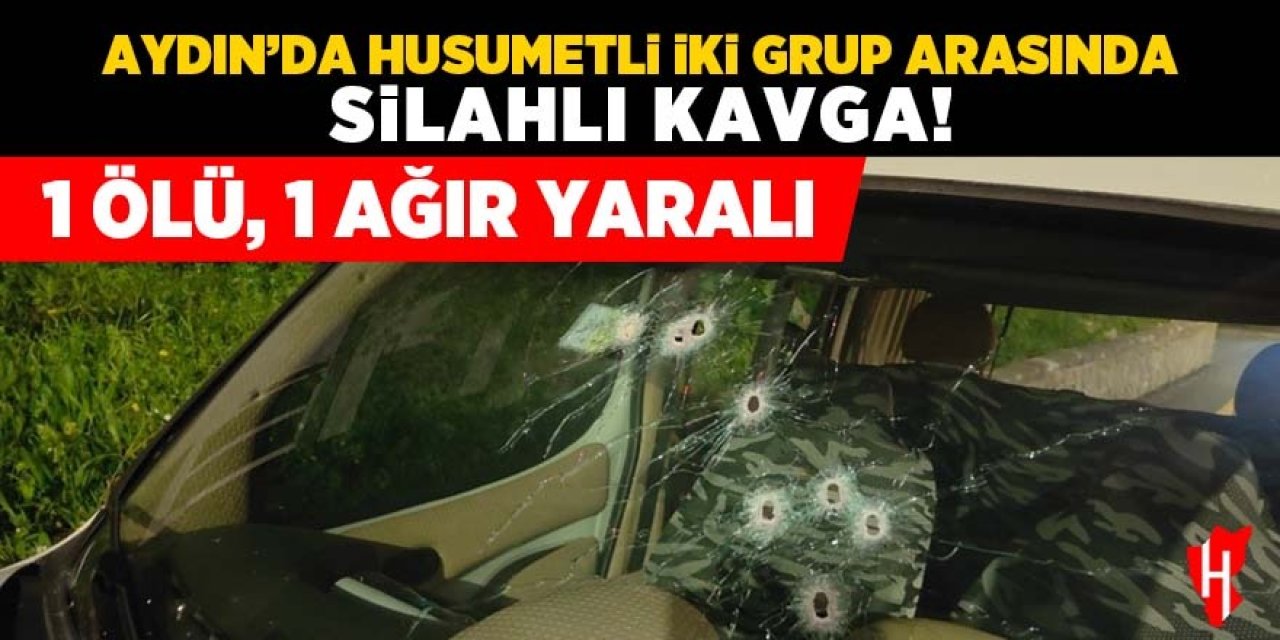 Aydın'da silahlı kavga: 1 ölü, 1 ağır yaralı