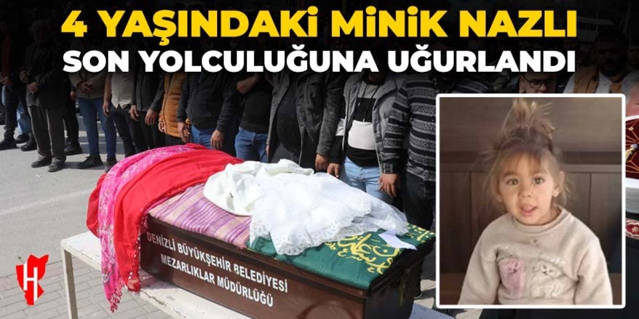 Minik Nazlı son yolculuğuna uğurlandı