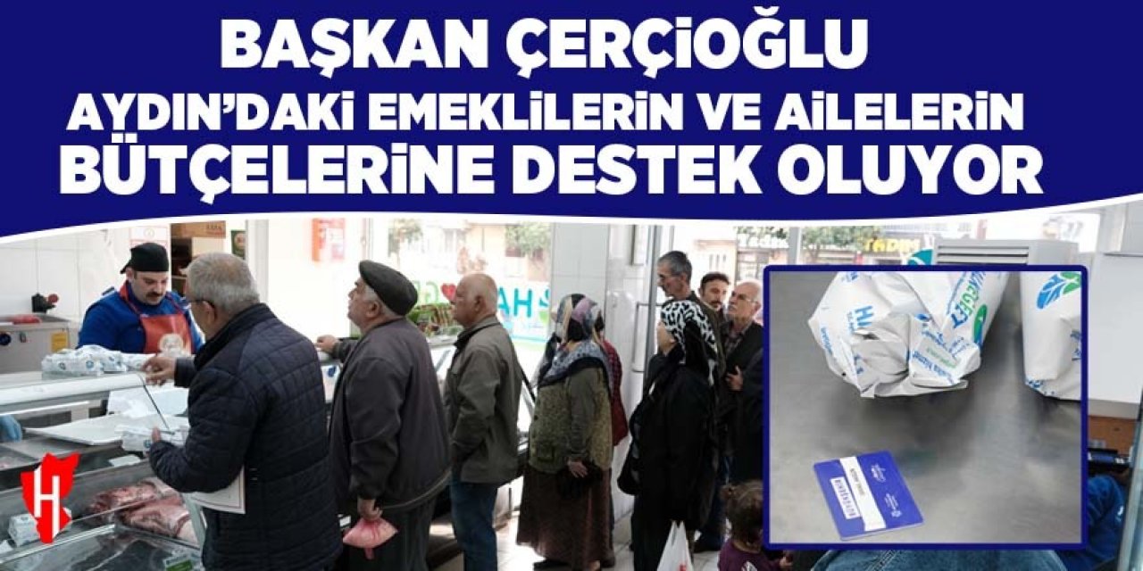 Başkan Çerçioğlu Aydın’daki emeklilerin ve ailelerin bütçelerine destek oluyor