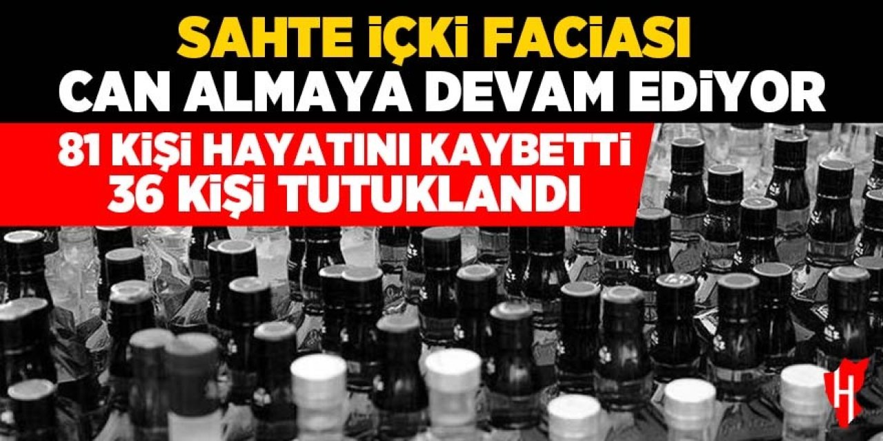 Sahte içki faciası can almaya devam ediyor: 81 kişi hayatını kaybetti