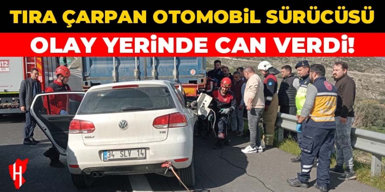 Tıra çarpan otomobil sürücüsü olay yerinde can verdi