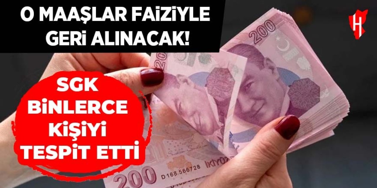 SGK harekete geçti: O maaşlar faiziyle geri alınacak!