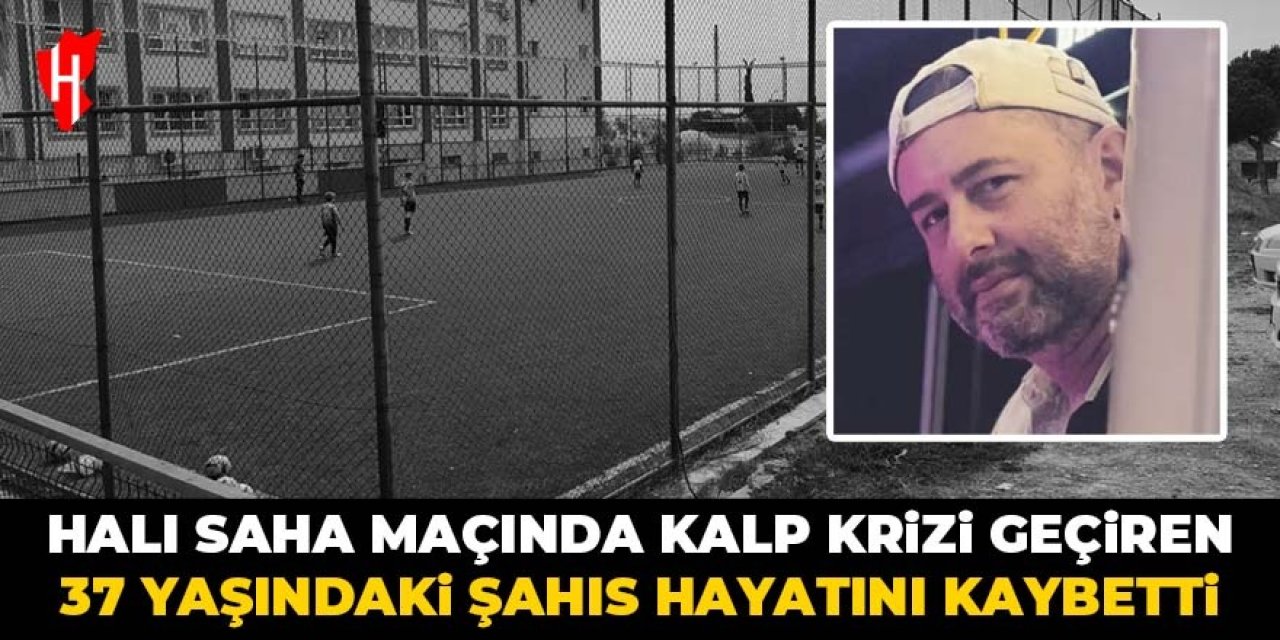 Halı saha maçında kalp krizi geçirip hayatını kaybetti