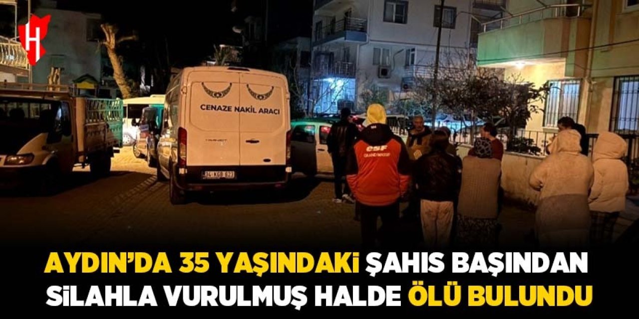 Aydın'da bir şahıs başından silahla vurulmuş halde ölü bulundu