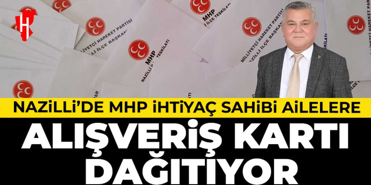 Ramazan'a yakışan hareket! Nazilli MHP ihtiyaç sahibi ailelere alışveriş kartı dağıtıyor