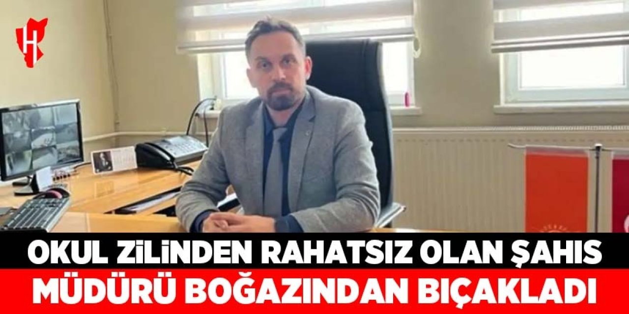 Okul zilinden rahatsız olan şahıs müdürü boğazından bıçakladı