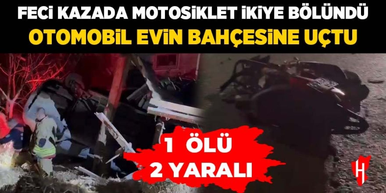 Feci kaza! Motosiklet ikiye ayrıldı, otomobil evin bahçesine uçtu: 1 ölü, 2 yaralı