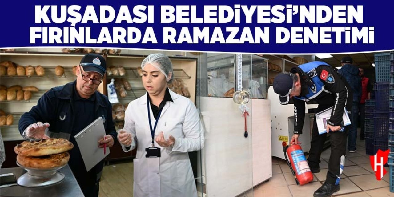 Kuşadası Belediyesi’nden fırınlara Ramazan denetimi