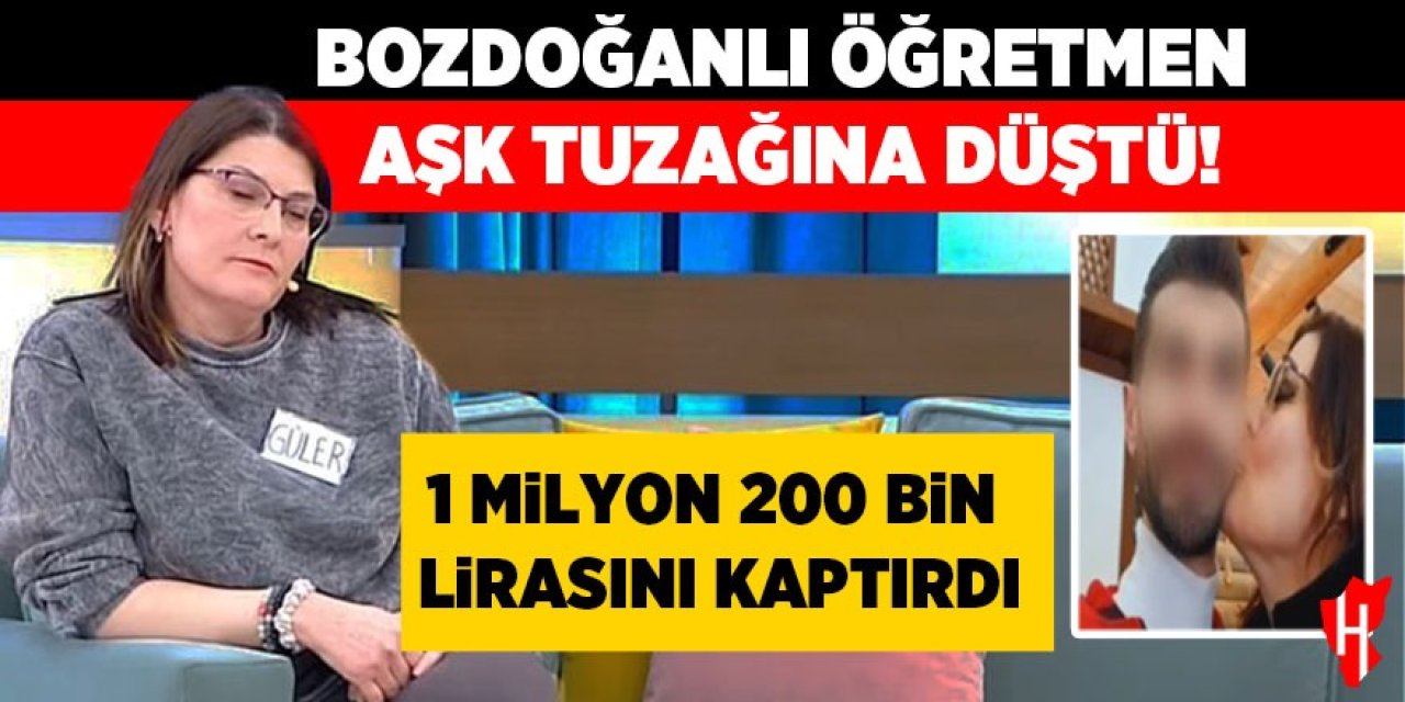 Bozdoğanlı Öğretmen aşk tuzağına düştü: 1 milyon 200 bin lirasını kaptırdı!