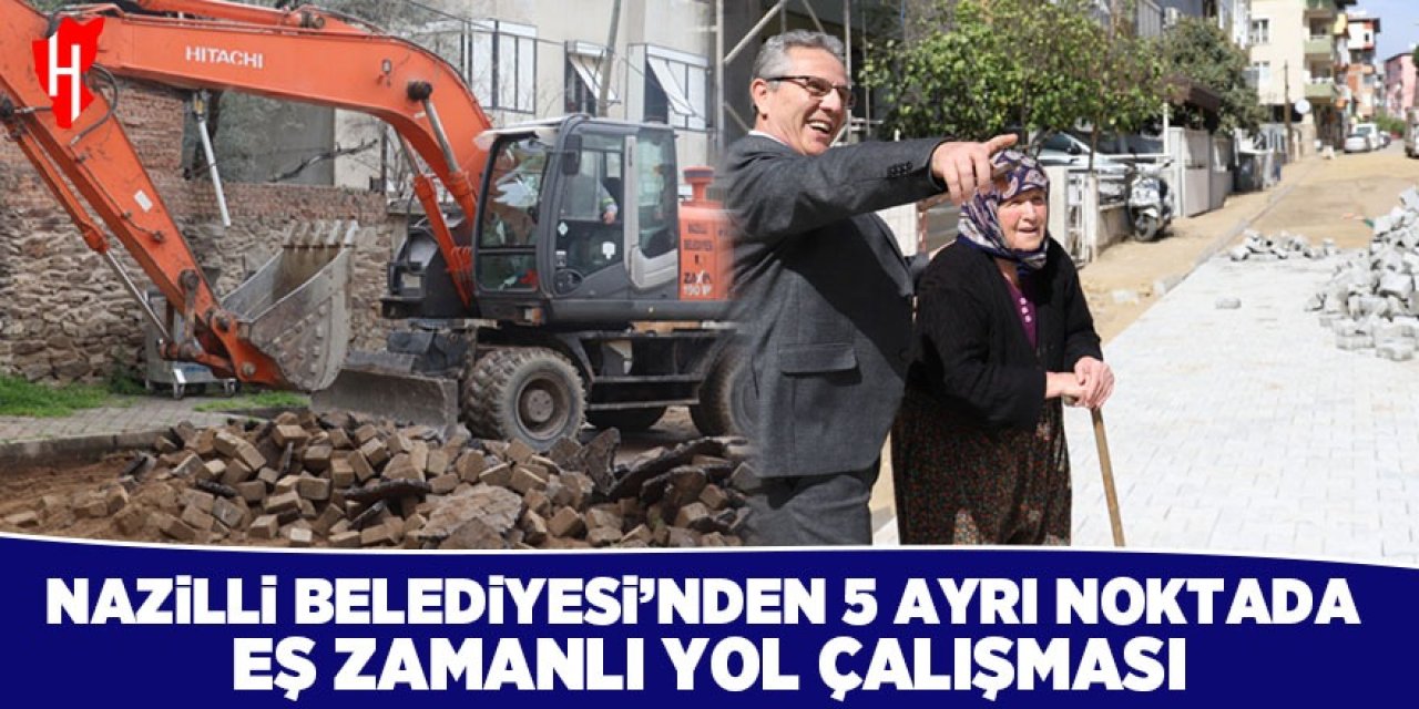 Nazilli Belediyesi 5 ayrı noktada eş zamanlı yol çalışması yapıyor