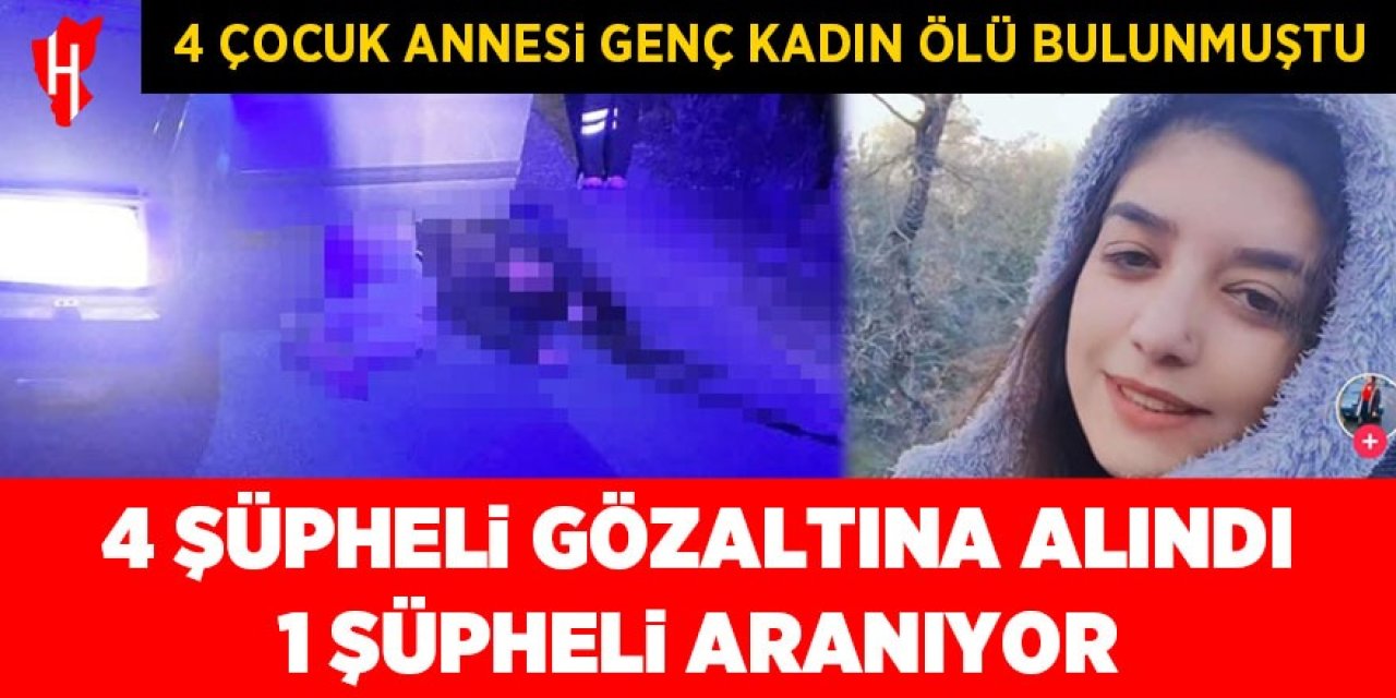 Bozdoğan'da genç kadın ölü bulunmuştu: 4 şüpheli gözaltında, 1 şüpheli firari!