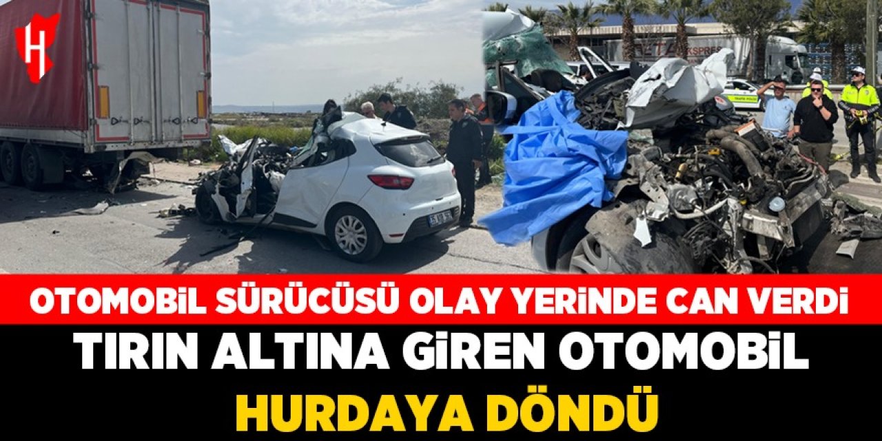 Feci kaza! Tırın altına giren otomobil hurdaya döndü: Sürücü olay yerinde can verdi