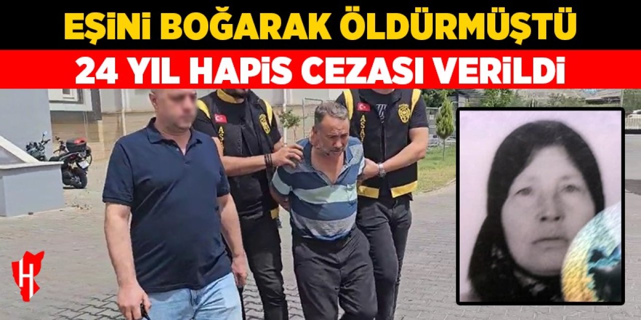 Aydın'da eşini boğarak öldüren sanığa 24 yıl hapis cezası!