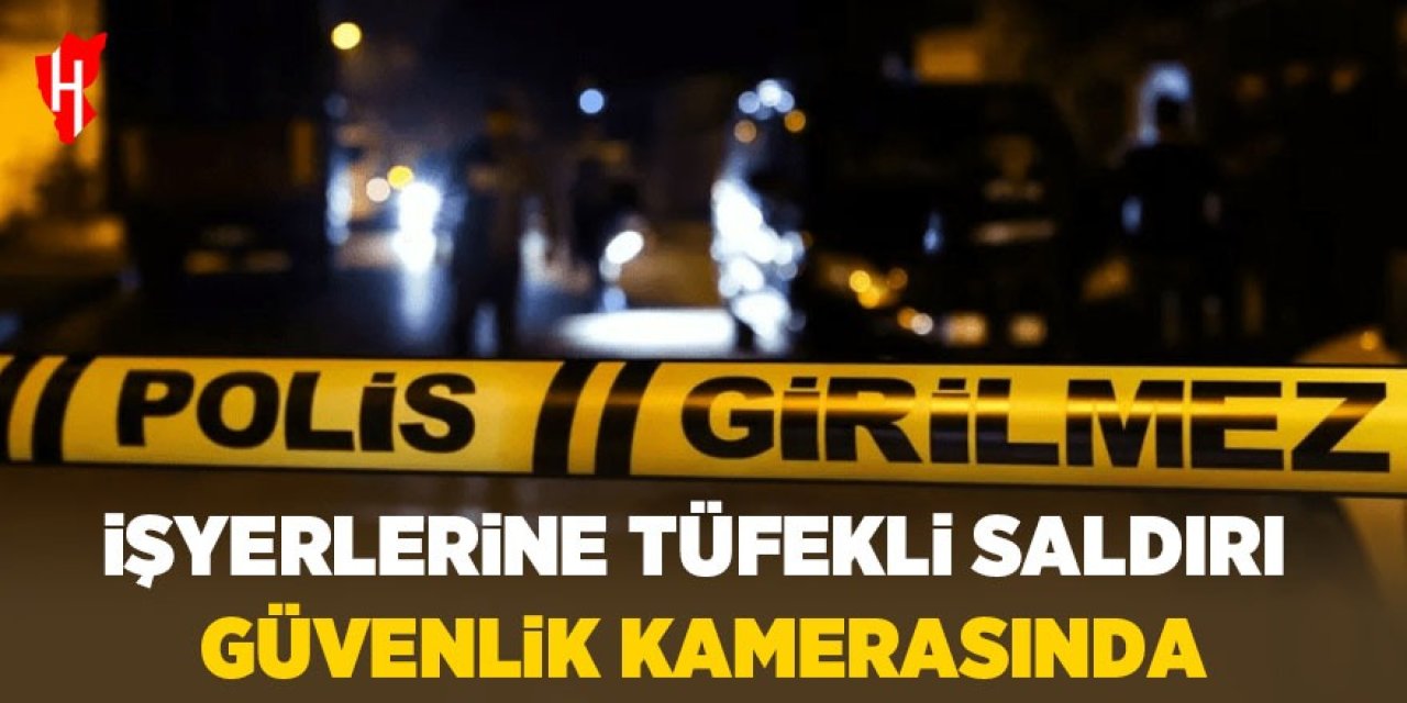 İşyerlerine tüfekle saldırı kamerada!