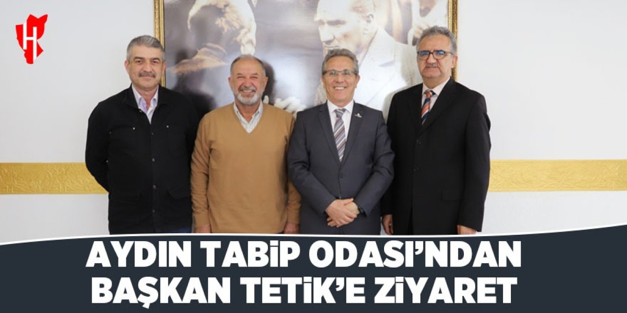 Aydın Tabip Odası'ndan Başkan Tetik'e ziyaret