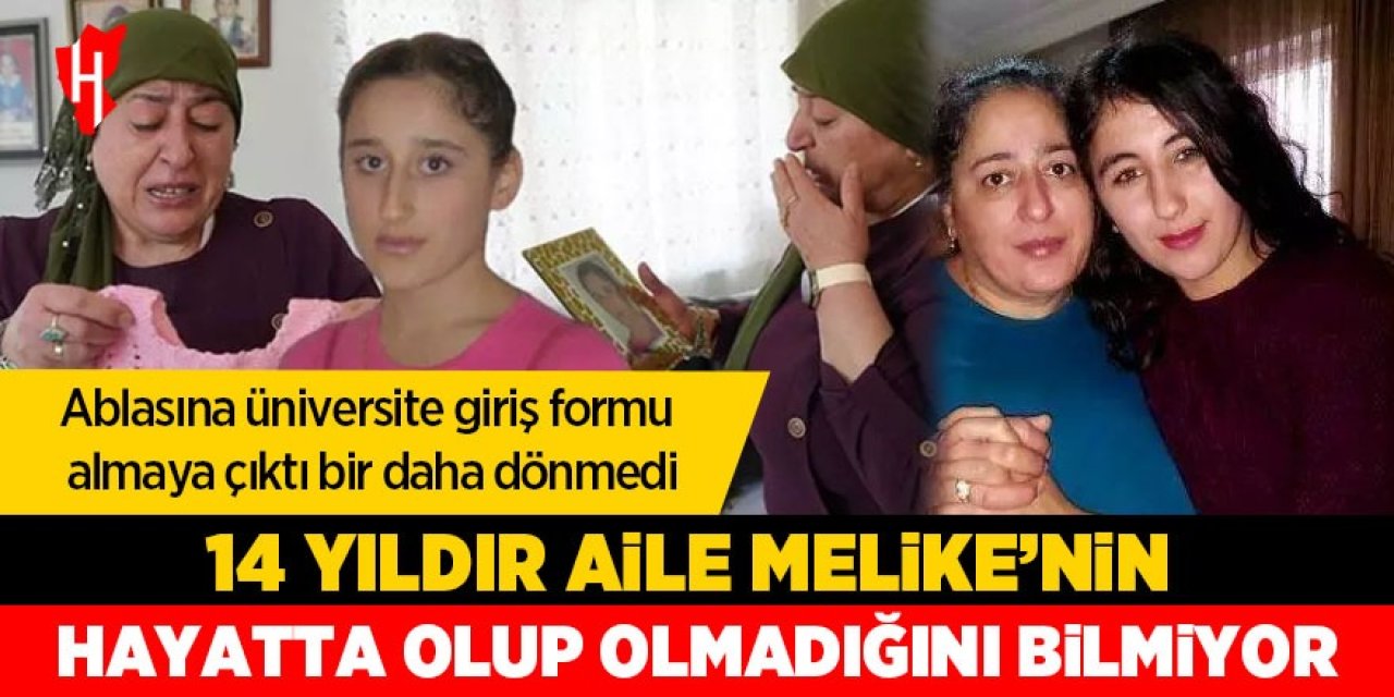 14 yıldır çözülemeyen olay! Aile Melike'nin hayatta olup olmadığını bilmiyor