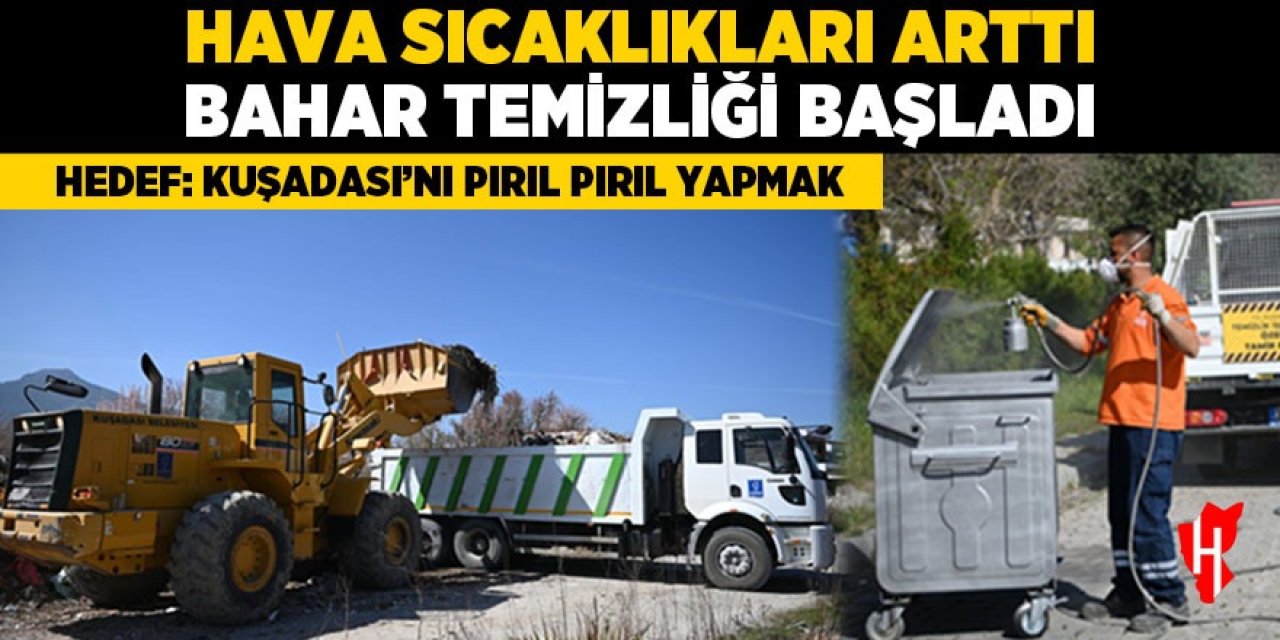 Hava sıcaklıkları arttı, bahar temizliği başladı! Hedef: Kuşadası’nı pırıl pırıl yapmak