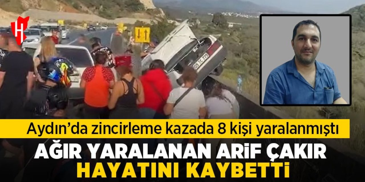 Aydın'da zincirleme trafik kazasında ağır yaralanan sürücü hayatını kaybetti