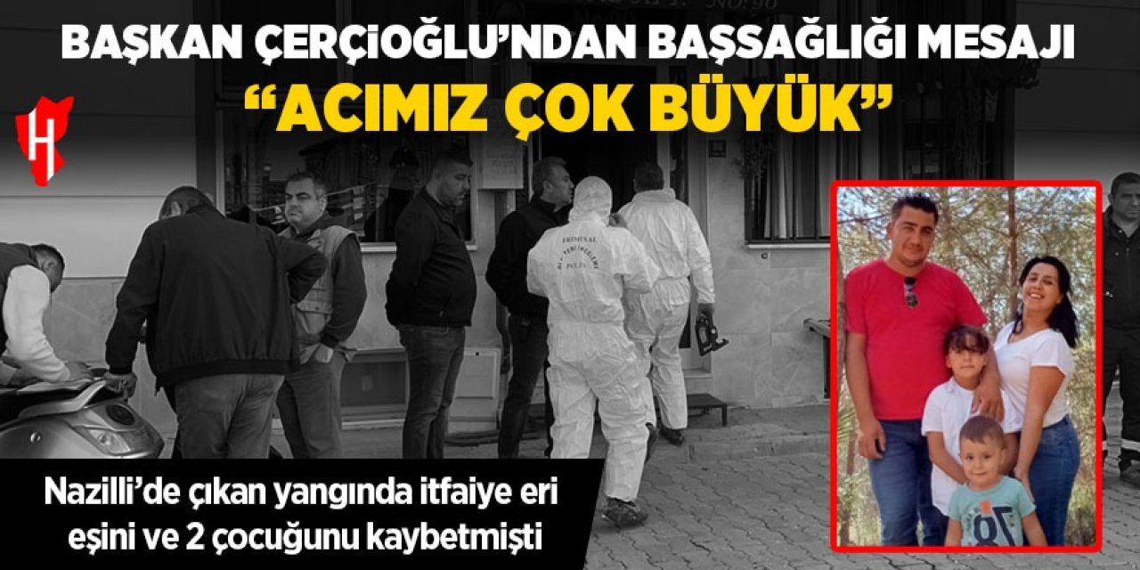 Başkan Çerçioğlu başsağlığı mesajı yayımladı: "Acımız çok büyük"