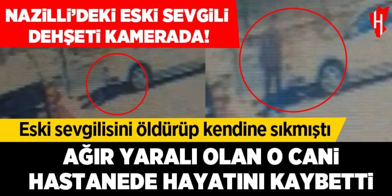 Cinayet anı kamerada! Ağır yaralı olan o cani hastanede hayatını kaybetti