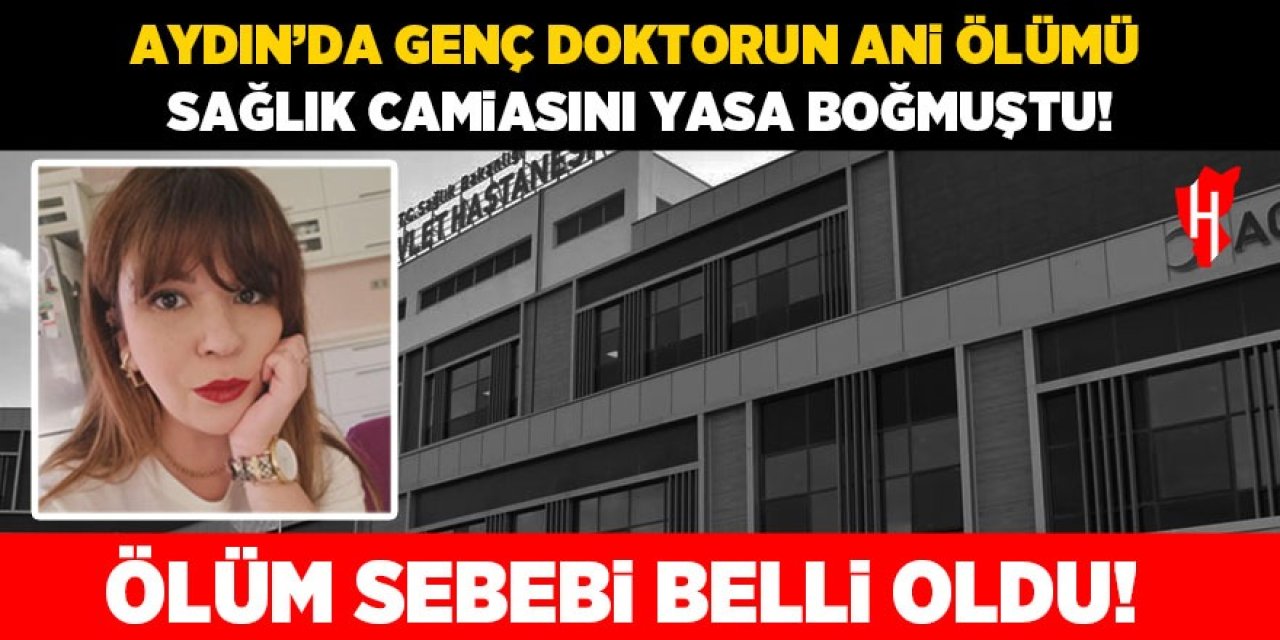 Aydın'da genç doktorun ani ölümü sağlık camiasını yasa boğmuştu: Ölüm nedeni belli oldu!