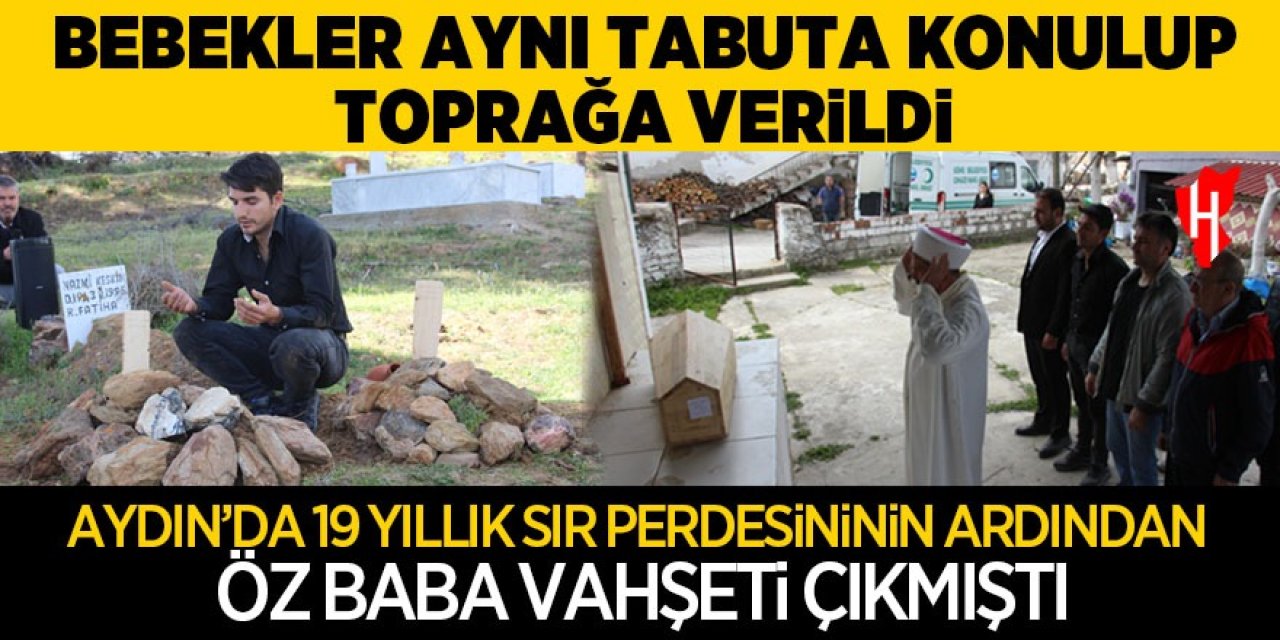 Öz babanın öldürüp gömdüğü bebekler aynı tabutla taşınıp toprağa verildi