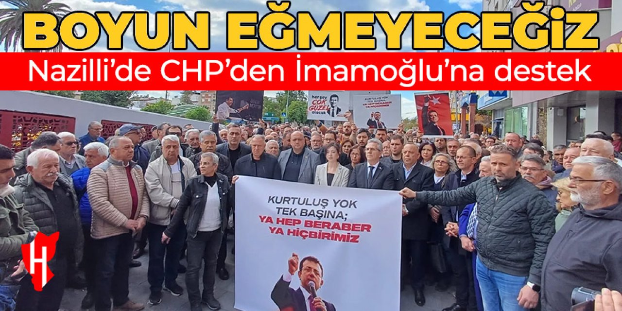 CHP örgütleri Nazilli'de toplandı! Peş peşe İmamoğlu'na destek açıklamaları geliyor