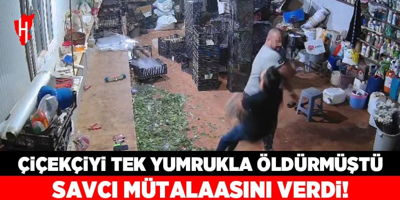 Tek yumrukla çiçekçiyi öldürmüştü: Savcı mütalaasını açıkladı