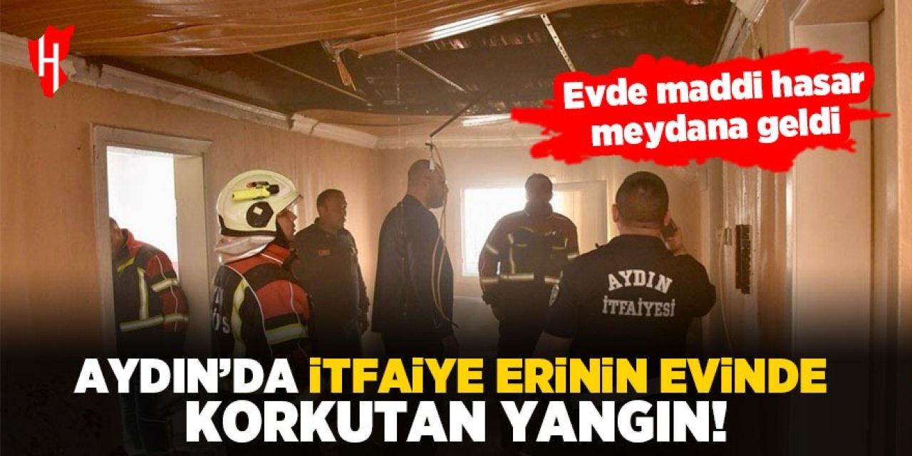 Aydın'da itfaiye erinin evinde korkutan yangın!