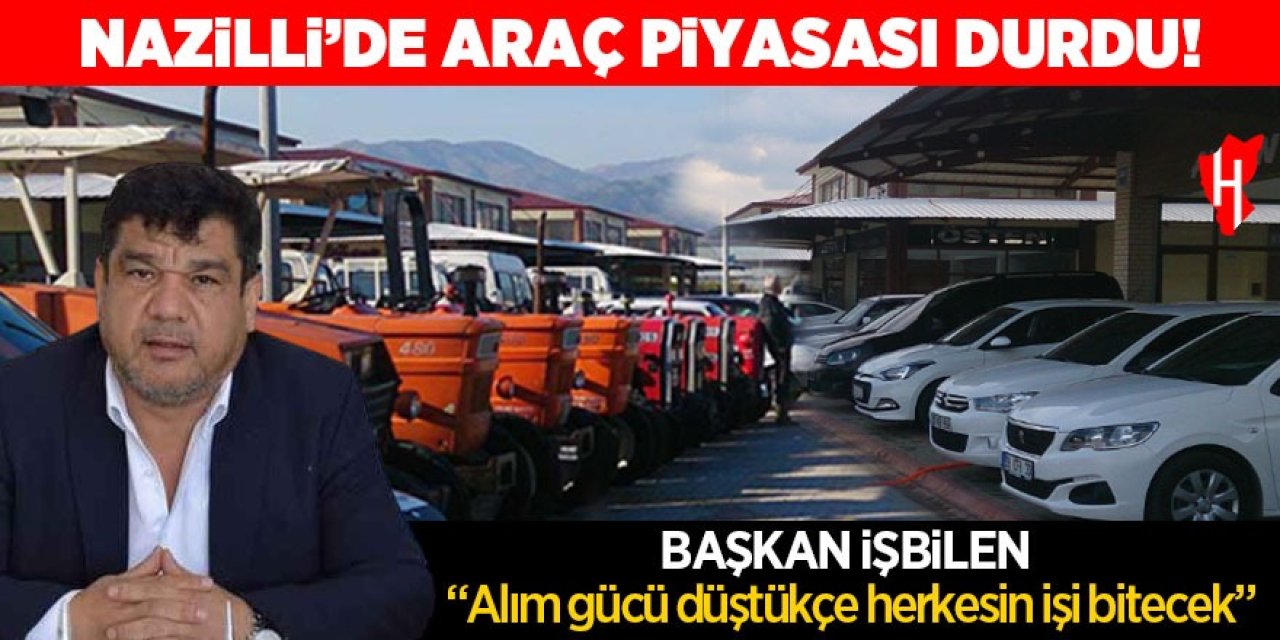 Nazilli’de araç piyasası durdu