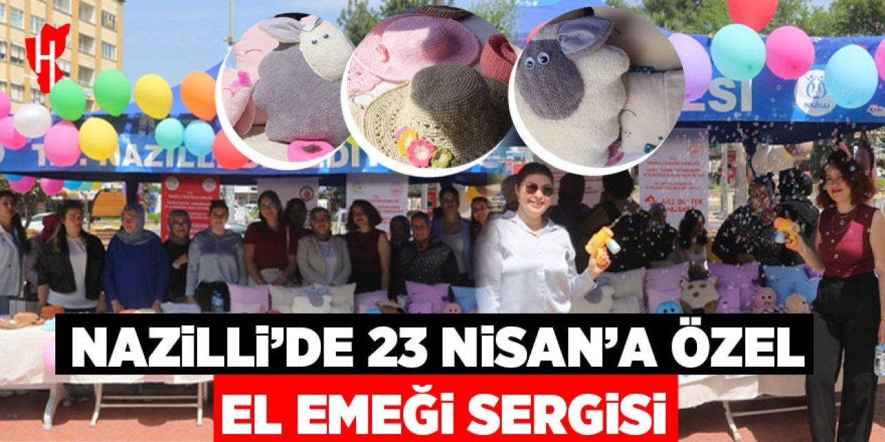 Nazilli'de 23 Nisan’a özel el emeği sergisi
