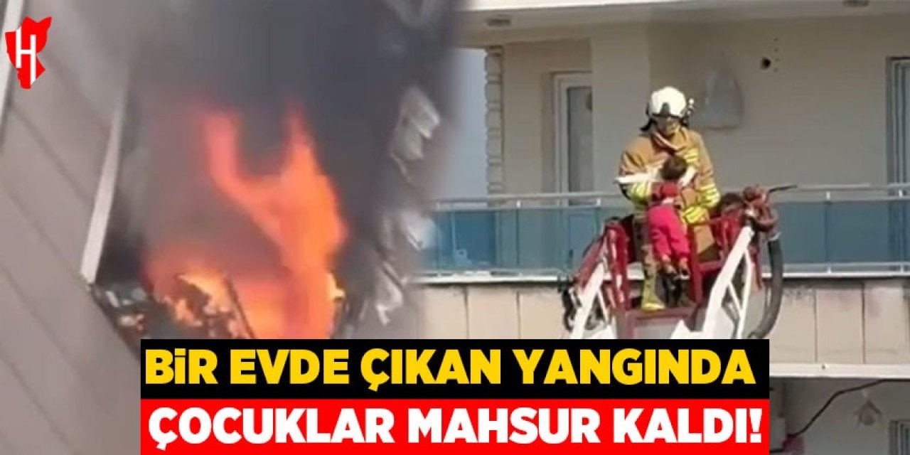 Çıkan yangında mahsur kalan çocukları itfaiye ekipleri kurtardı!