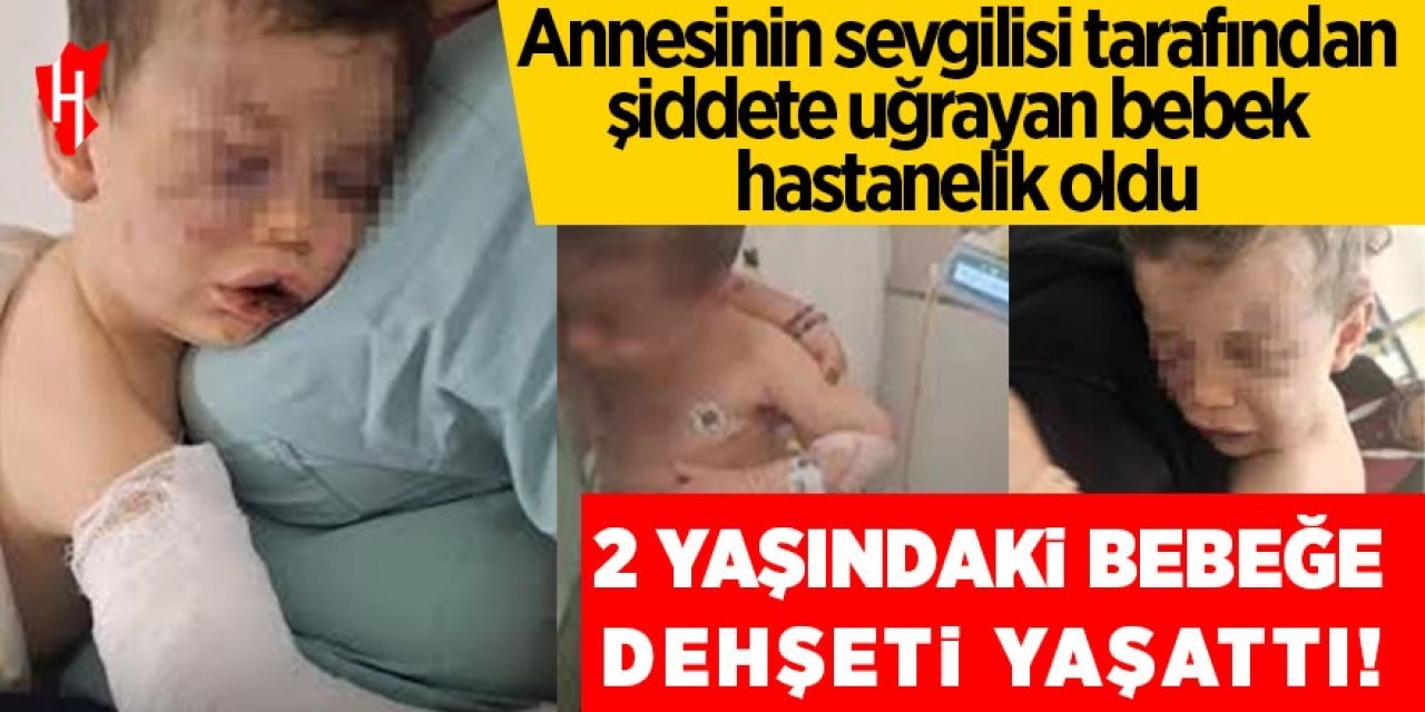 Kan donduran olay: İki yaşındaki bebeği öldüresiye dövdü!