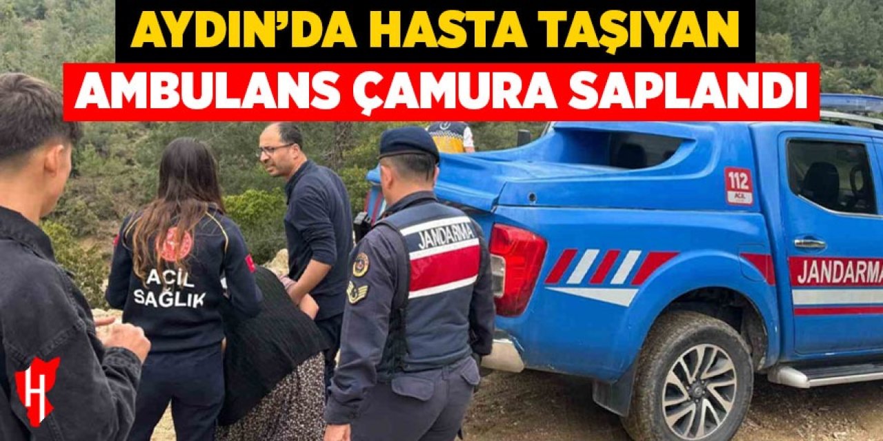 Aydın'da hasta taşıyan ambulans çamura saplandı!