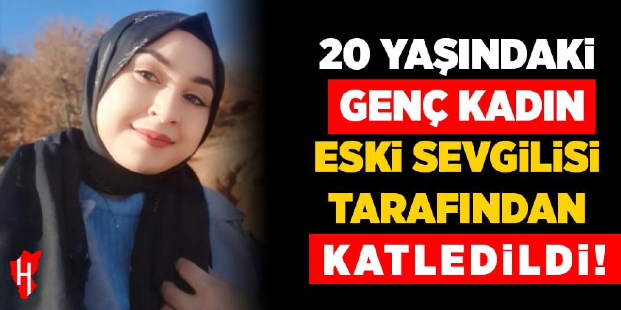 Bir kadın cinayeti daha! 20 yaşındaki genç kadın eski sevgilisi tarafından katledildi!