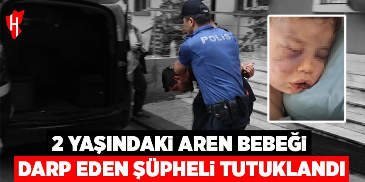 Aren bebeği darp eden şüpheli tutuklandı!