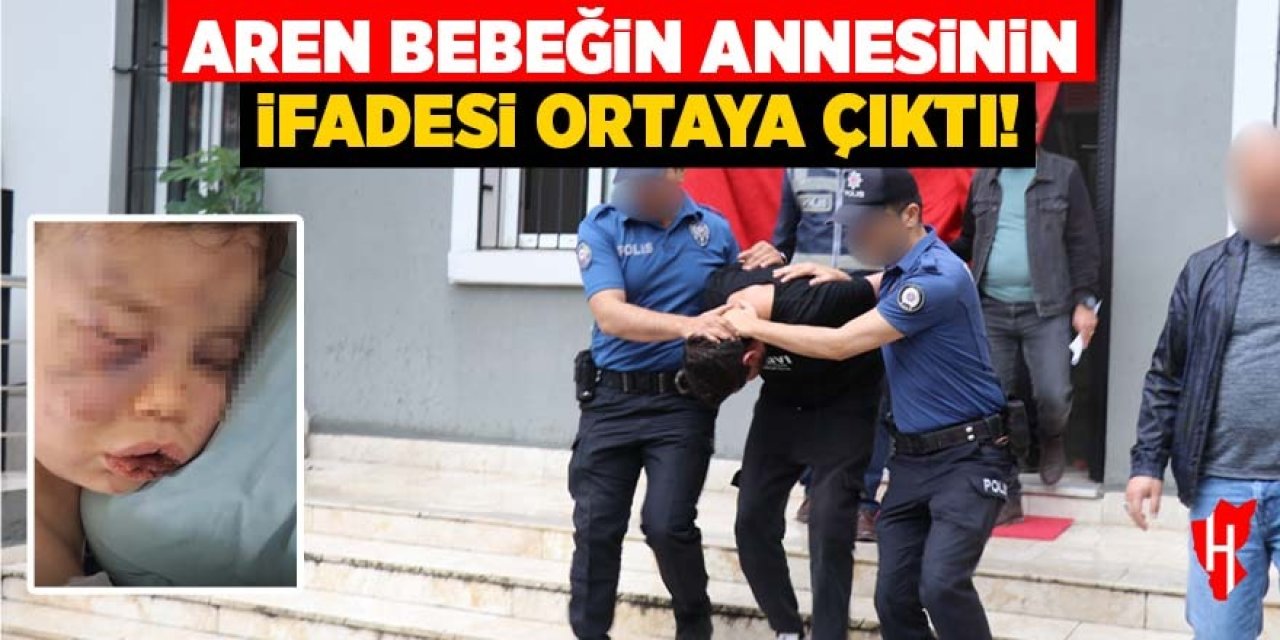 Acımasızca darp edilen bebeğin annesinin ifadesi ortaya çıktı
