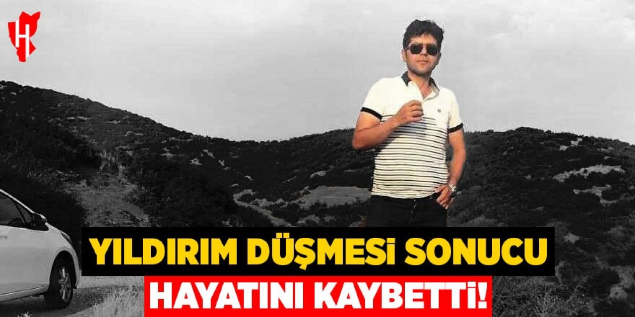 Yıldırım düşmesi sonucu hayatını kaybetti
