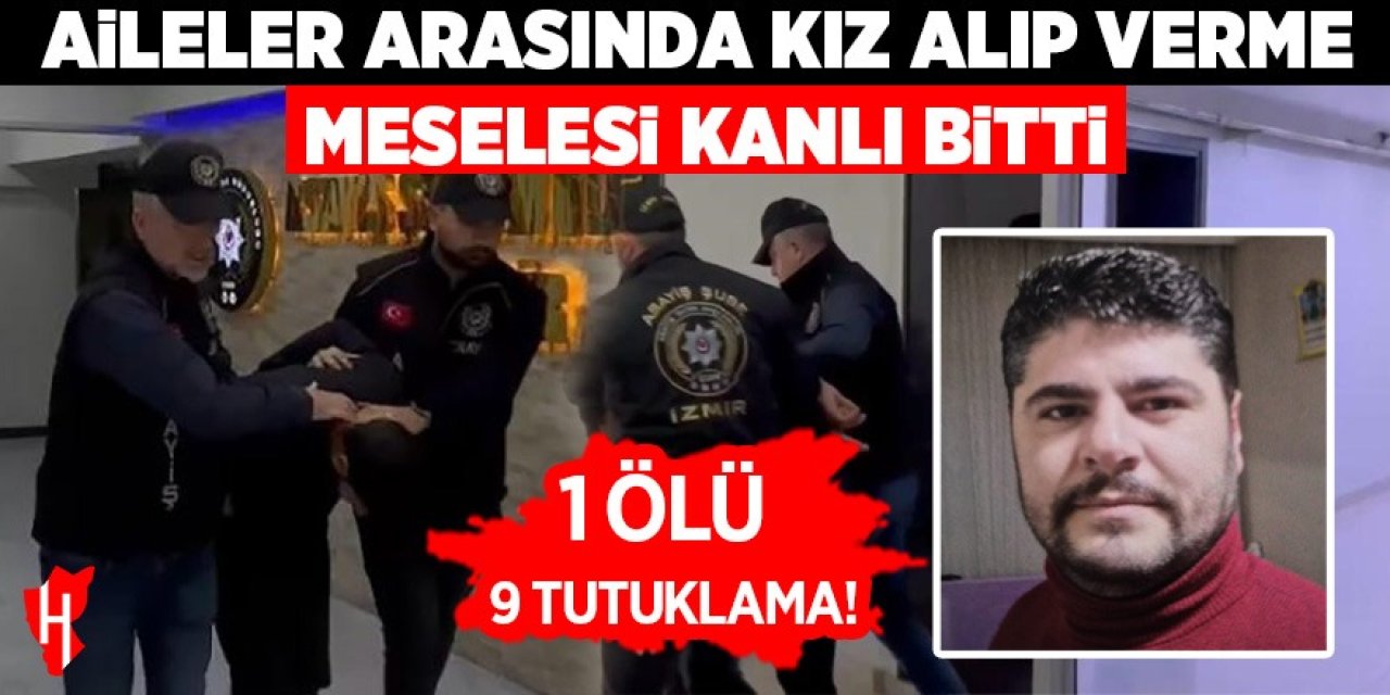 Kız alıp verme meselesi kanlı bitti: 1 ölü, 9 tutuklama