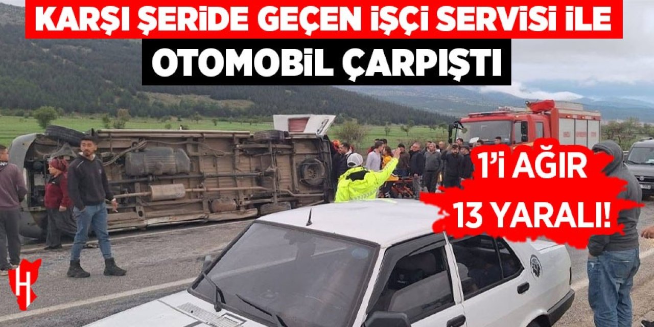 Karşı şeride geçen işçi servisiyle otomobil çarpıştı: 1'i ağır 13 yaralı