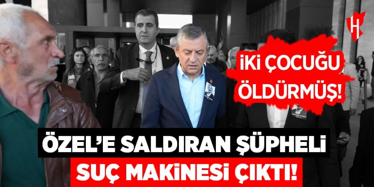 Özel'e saldıran şüpheli suç makinesi çıktı: Cinayet, taciz, şiddet...