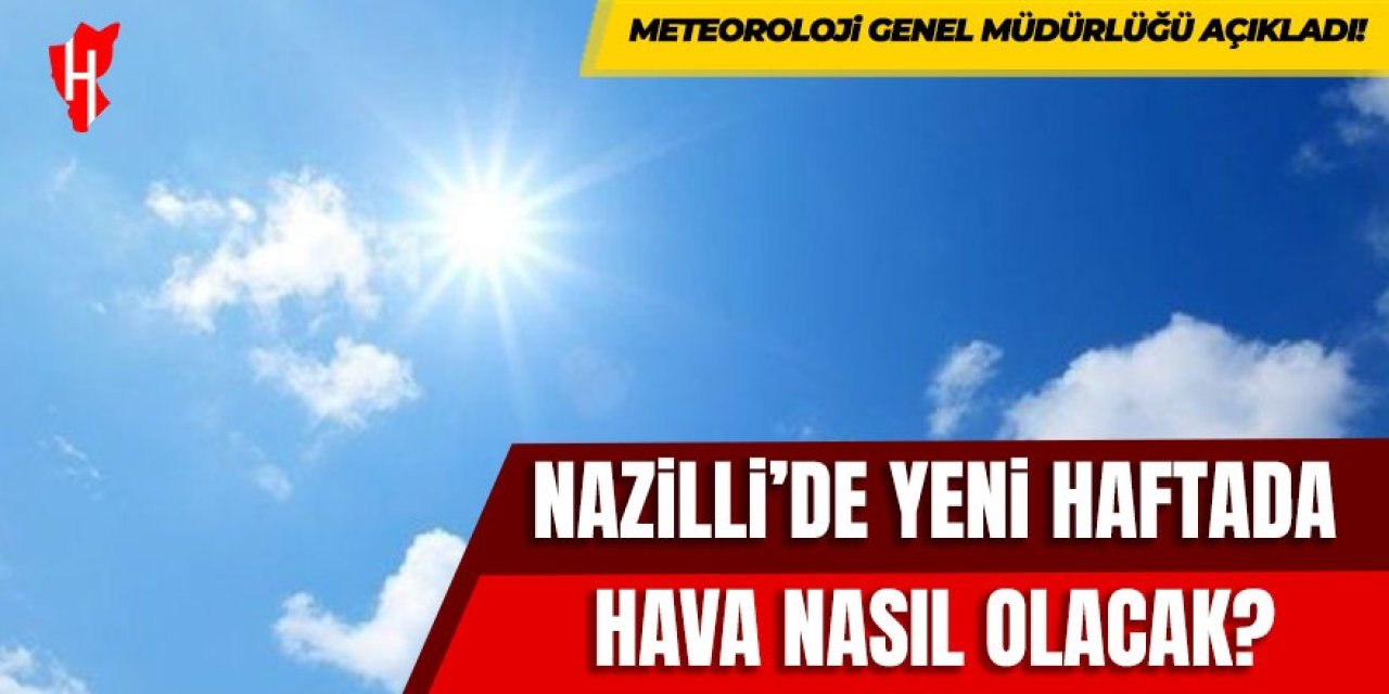 Nazilli'de yeni haftada hava nasıl olacak?