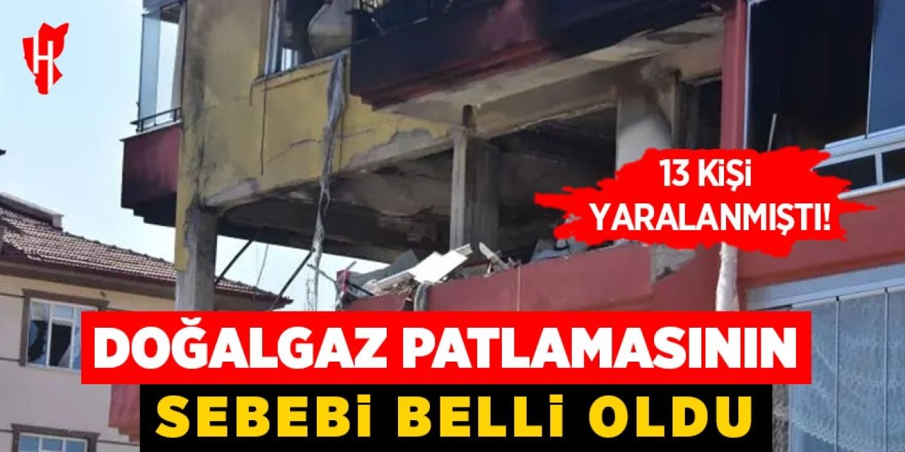 Doğalgaz patlamasının sebebi belli oldu