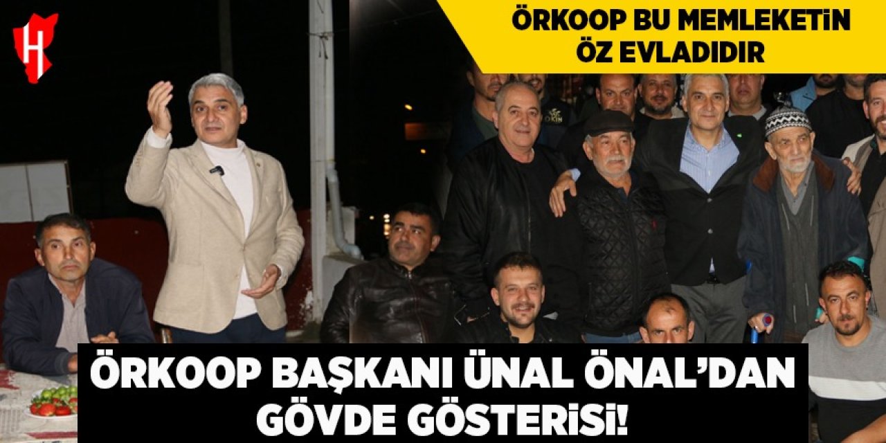 ÖRKOOP Başkanı Ünal Önal’dan gövde gösterisi!