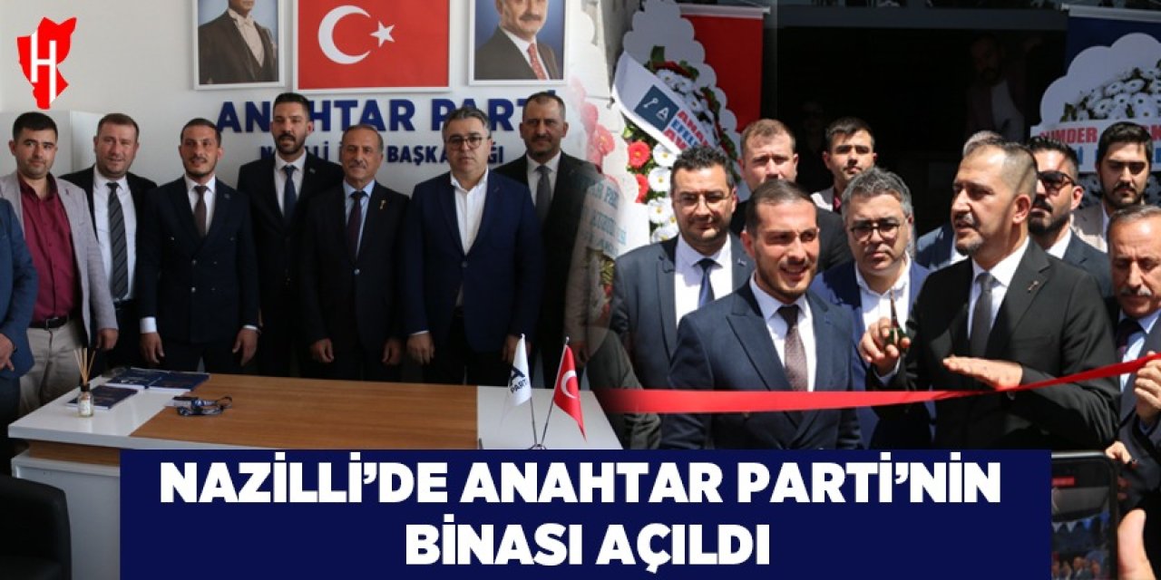 Nazilli'de Anahtar Parti'nin binası açıldı